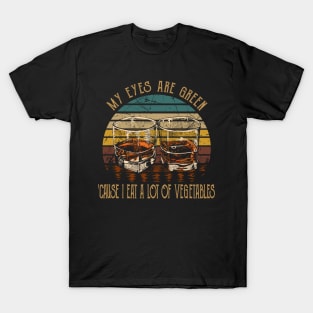 My Eyes Are Green 'cause I Eat A Lot Of Vegetables Whiskey Glasses Cowboys T-Shirt